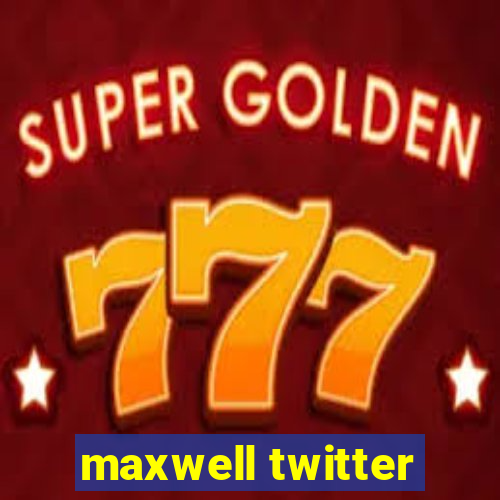 maxwell twitter